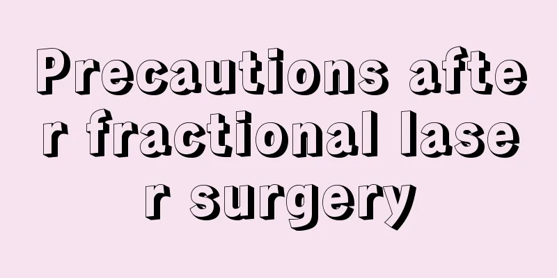 Precautions after fractional laser surgery