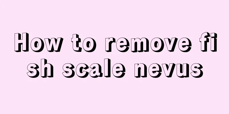 How to remove fish scale nevus