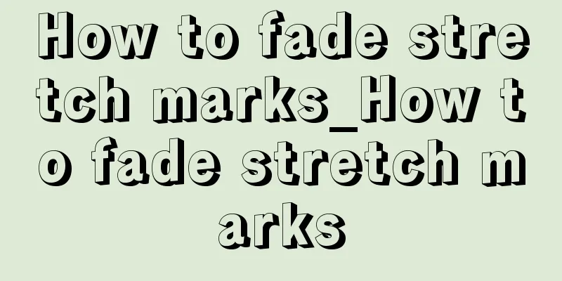 How to fade stretch marks_How to fade stretch marks