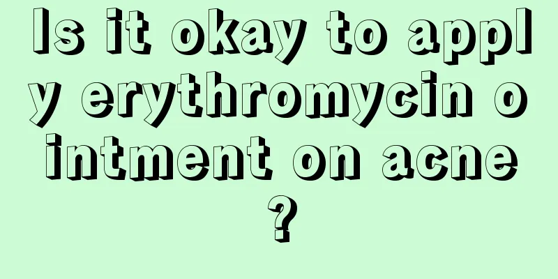 Is it okay to apply erythromycin ointment on acne?