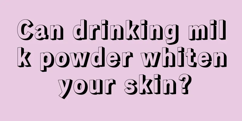 Can drinking milk powder whiten your skin?