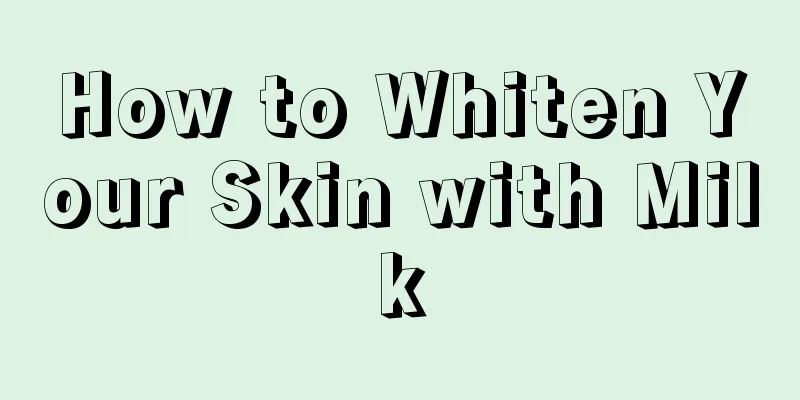 How to Whiten Your Skin with Milk