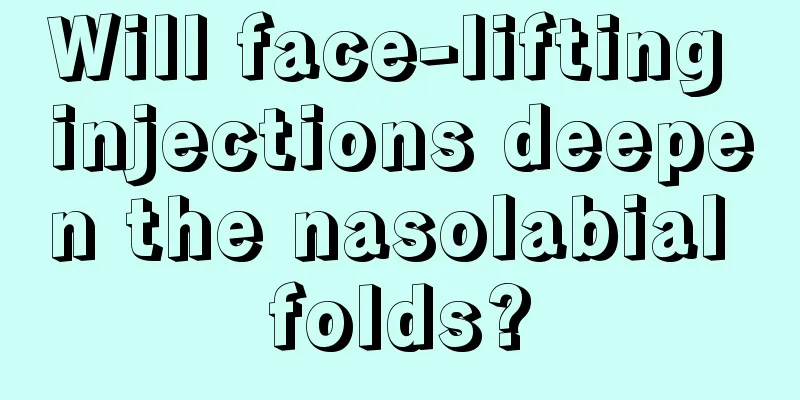 Will face-lifting injections deepen the nasolabial folds?