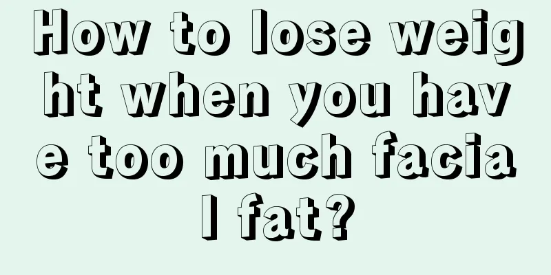 How to lose weight when you have too much facial fat?