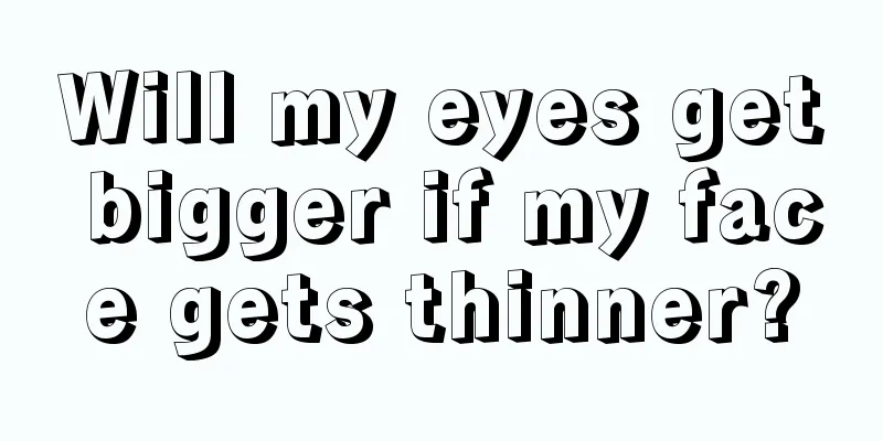 Will my eyes get bigger if my face gets thinner?