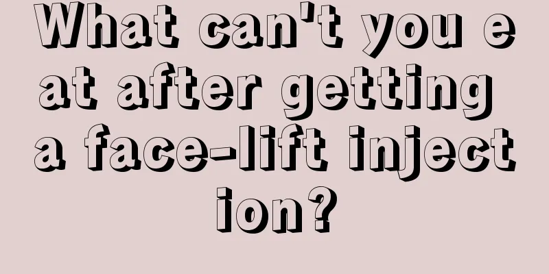 What can't you eat after getting a face-lift injection?