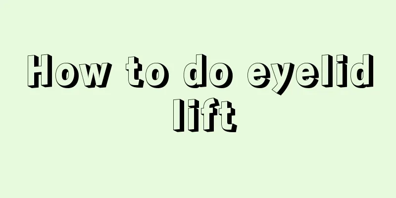 How to do eyelid lift