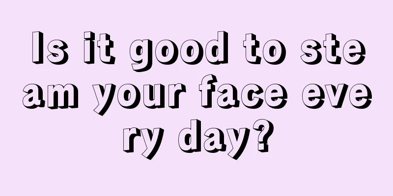 Is it good to steam your face every day?