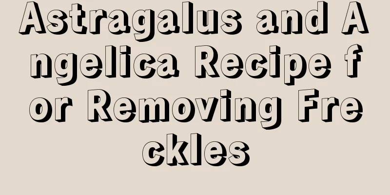 Astragalus and Angelica Recipe for Removing Freckles