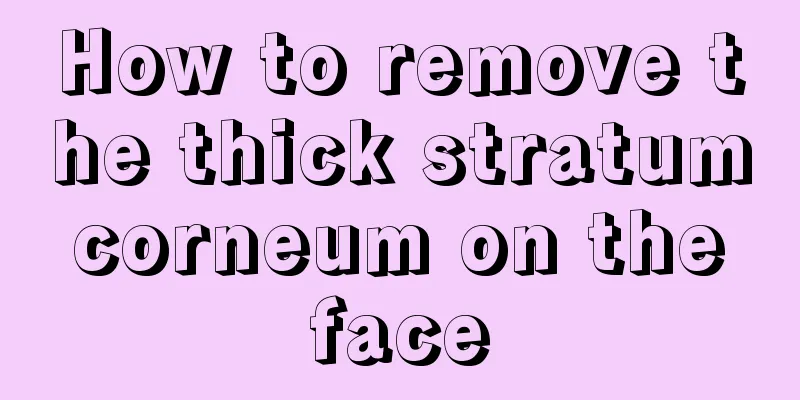 How to remove the thick stratum corneum on the face