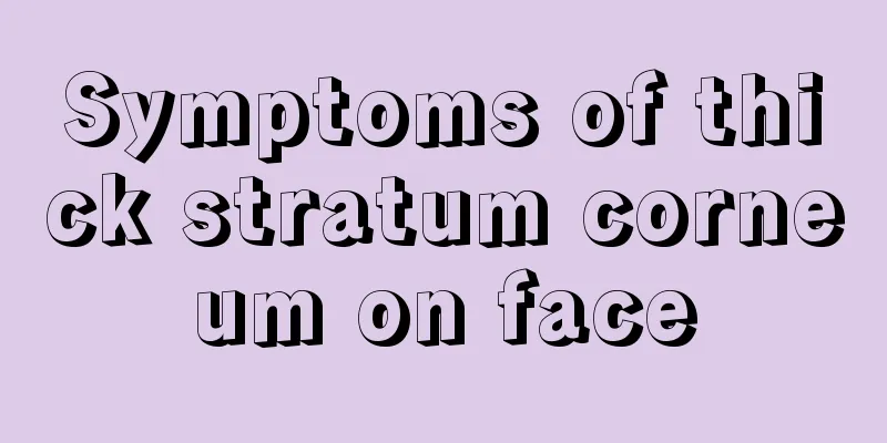 Symptoms of thick stratum corneum on face