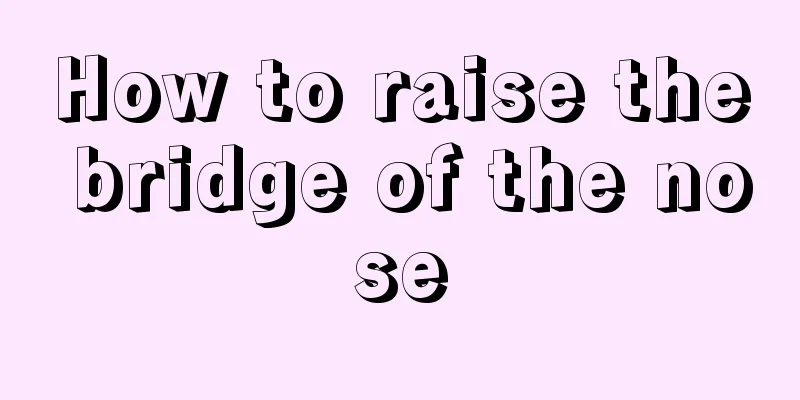 How to raise the bridge of the nose