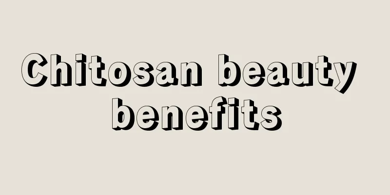 Chitosan beauty benefits