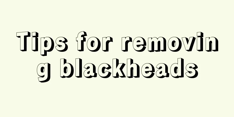 Tips for removing blackheads