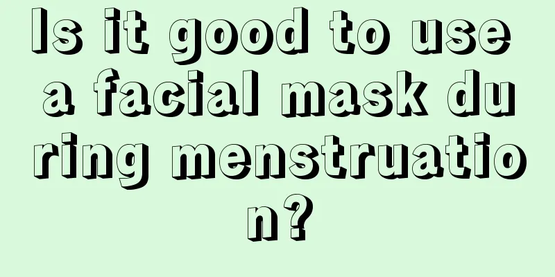 Is it good to use a facial mask during menstruation?