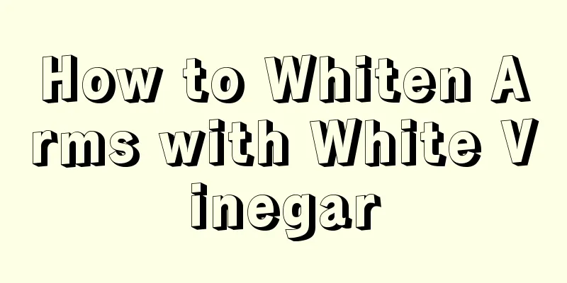 How to Whiten Arms with White Vinegar