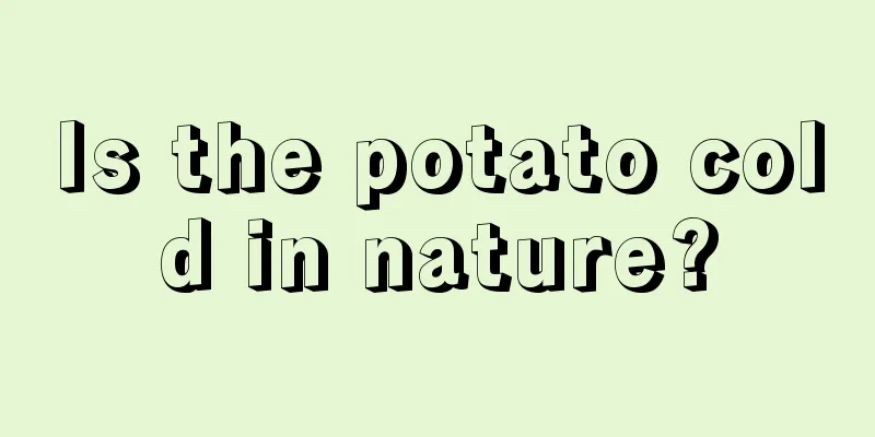 Is the potato cold in nature?