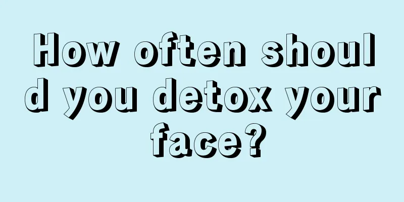 How often should you detox your face?