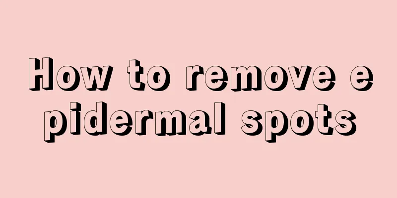 How to remove epidermal spots