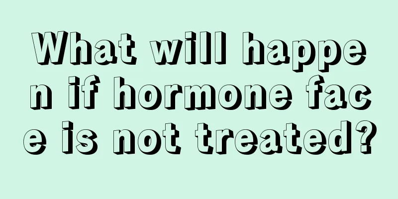 What will happen if hormone face is not treated?