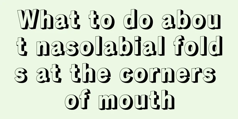 What to do about nasolabial folds at the corners of mouth