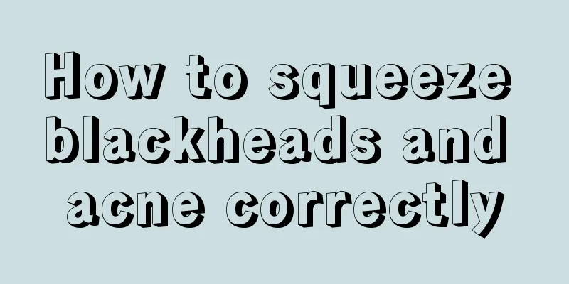 How to squeeze blackheads and acne correctly