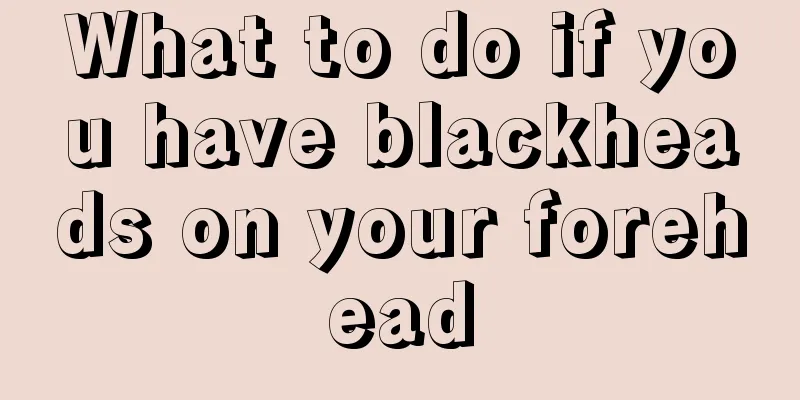 What to do if you have blackheads on your forehead