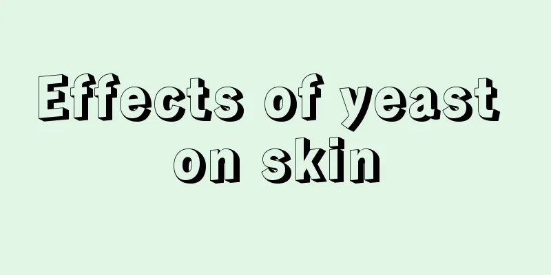 Effects of yeast on skin