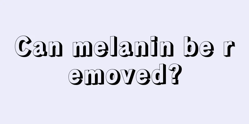 Can melanin be removed?