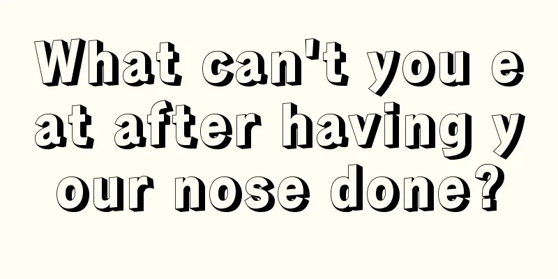 What can't you eat after having your nose done?