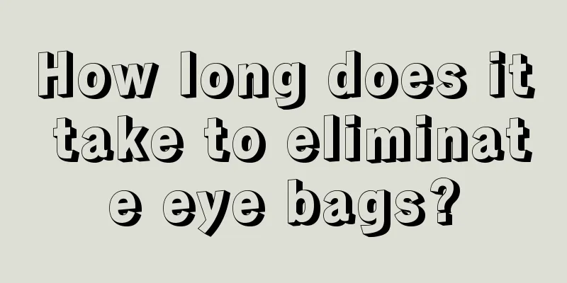 How long does it take to eliminate eye bags?