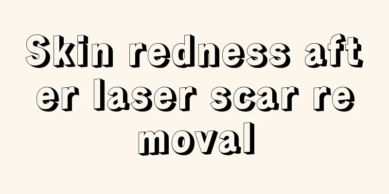 Skin redness after laser scar removal