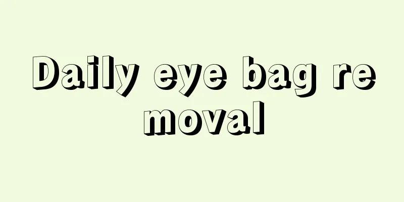 Daily eye bag removal