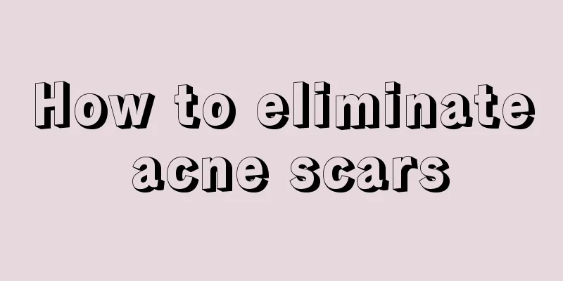 How to eliminate acne scars