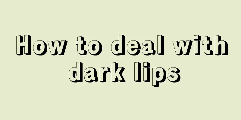 How to deal with dark lips