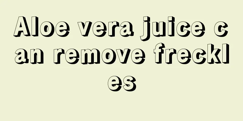 Aloe vera juice can remove freckles