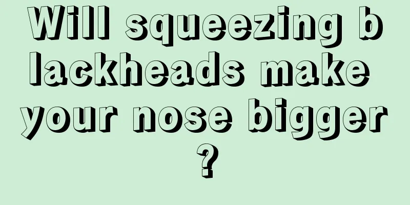 Will squeezing blackheads make your nose bigger?