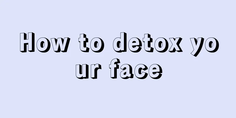 How to detox your face