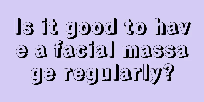 Is it good to have a facial massage regularly?