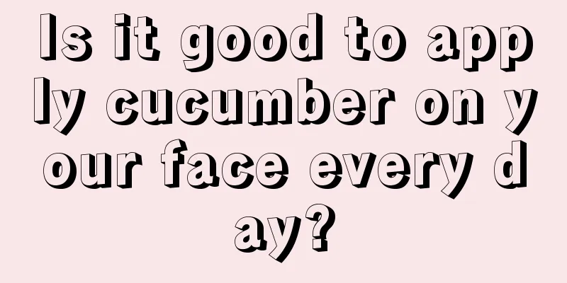 Is it good to apply cucumber on your face every day?