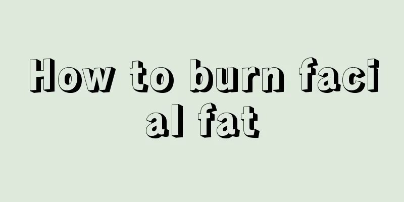 How to burn facial fat