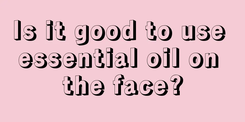 Is it good to use essential oil on the face?