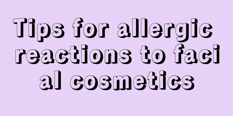 Tips for allergic reactions to facial cosmetics