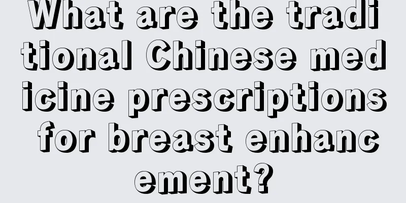 What are the traditional Chinese medicine prescriptions for breast enhancement?