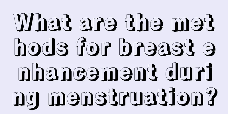 What are the methods for breast enhancement during menstruation?