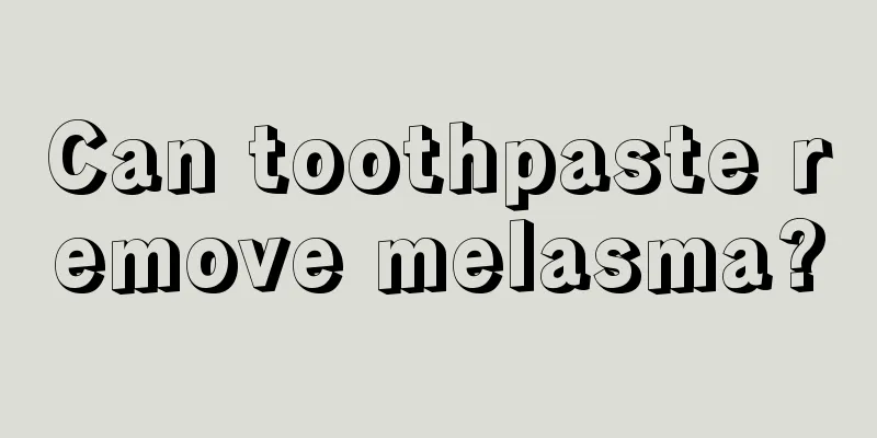 Can toothpaste remove melasma?