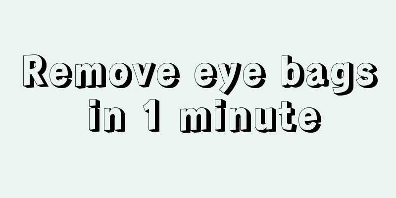 Remove eye bags in 1 minute