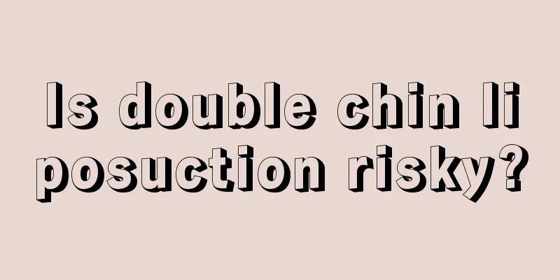 Is double chin liposuction risky?