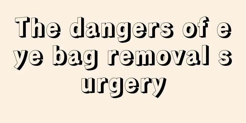 The dangers of eye bag removal surgery