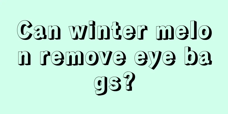 Can winter melon remove eye bags?